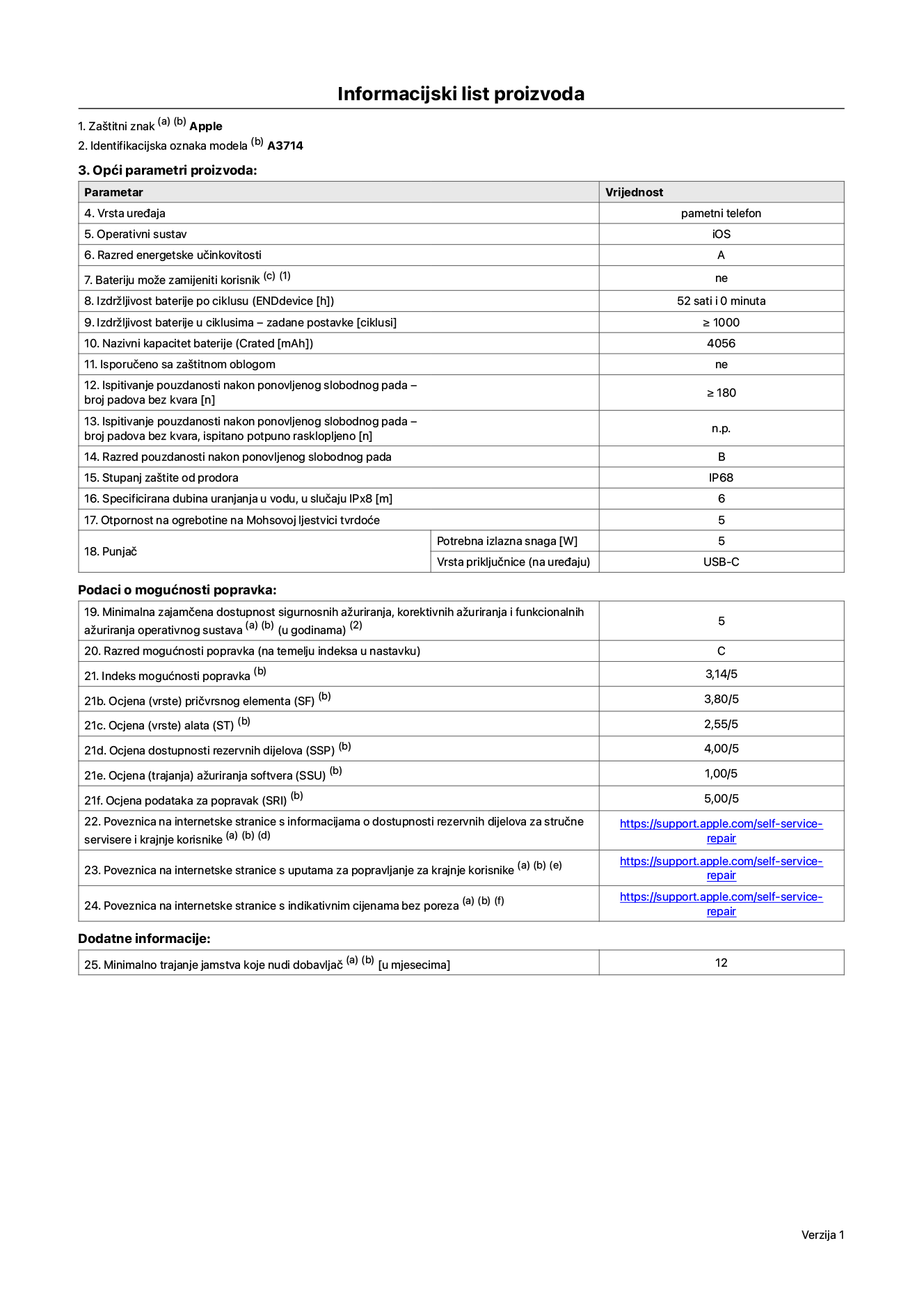List s informacijama o proizvodu za iPhone 18 Pro, model A3714. Isporučuje Apple Distribution International Limited, Hollyhill Industrial Estate. Cork, Irska, T23 YK84. Vrsta uređaja: pametni telefon. Operativni sustav: iOS. Klasa energetske učinkovitosti: A. Baterija koju može zamijeniti korisnik: ne. Trajanje baterije po ciklusu: 52 sata. Trajanje baterije u ciklusima - zadane postavke: 1000 ili više. Nazivni kapacitet baterije: 4056 mAh. Isporučuje se za zaštitnom maskom: ne. Test pouzdanosti pri višekratnim slobodnim padovima – broj padova bez kvara: 180 ili više. Test pouzdanosti pri višekratnim slobodnim padovima – broj padova bez kvara testiranih u potpuno proširenom stanju: nije primjenjivo. Ponovljeni slobodni pad u klasi pouzdanosti: B. Ocjena zaštite od prodiranja: IP68. Specificirana dubina uranjanja u vodu, u slučaju zaštite IPx8: 6 metara. Otpornost na grebanje zaslona na Mohsovoj ljestvici tvrdoće: 5. Potrebna izlazna snaga punjača: 5 W. Vrsta utičnice punjača (na strani uređaja): USB-C. Minimalna zajamčena dostupnost sigurnosnih ažuriranja operativnog sustava, korektivnih ažuriranja i ažuriranja funkcija: 5 godina. Klasa popravljivosti: C. Indeks popravljivosti: 3.14/5. Ocjena dubine rastavljanja (SDD): 2.75/5. Ocjena pričvrsnih elemenata: 3.80/5. Ocjena alata: 2.55/5. Ocjena rezervnih dijelova: 4.00/5. Ocjena ažuriranja softvera: 1.00/5. Ocjena informacija o popravcima: 5.00/5. Poveznica koja vodi do informacija o dostupnosti rezervnih dijelova za profesionalne servisere i krajnje korisnike: https://support.apple.com/self-service-repair. Poveznica za upute za popravljanje za krajnje korisnike: https://support.apple.com/self-service-repair. Poveznica za indikativne cijene prije poreza: https://support.apple.com/self-service-repair. Ponuđeno je 12-mjesečno općenito jamstvo.