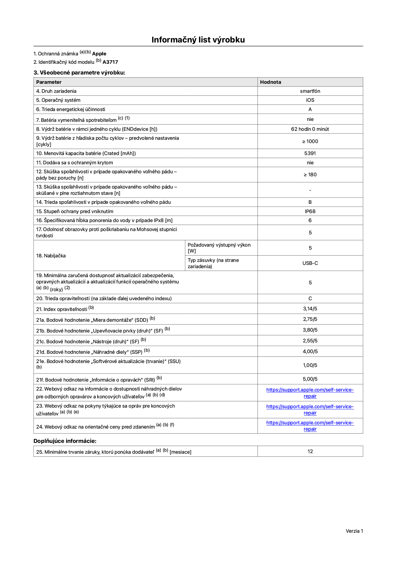 Informačný list produktu k iPhonu 18 Pro Max, model A3717. Dodala spoločnosť Apple Distribution International Limited, Hollyhill Industrial Estate. Cork, Írsko, T23 YK84. Druh zariadenia: smartfón. Operačný systém: iOS. Trieda energetickej účinnosti: A. Batéria vymeniteľná spotrebiteľom: nie. Výdrž batérie na jeden cyklus: 62 hodín. Výdrž batérie z hľadiska počtu cyklov – predvolené nastavenia: ≥ 1 000. Menovitá kapacita batérie: 5 391 mAh. Dodávané s ochranným krytom: nie. Skúška spoľahlivosti v prípade opakovaného voľného pádu – pády bez poruchy: ≥ 180. Skúška spoľahlivosti v prípade opakovaného voľného pádu – pády bez poruchy, skúšané v plne roztiahnutom stave: nevzťahuje sa. Trieda spoľahlivosti v prípade opakovaného voľného pádu: B. Stupeň ochrany pred vniknutím: IP68. Špecifikovaná hĺbka ponorenia do vody v prípade IPx8: 6 metrov. Odolnosť obrazovky proti poškriabaniu na Mohsovej stupnici tvrdosti: 5. Požadovaný výstupný výkon nabíjačky: 5 W. Typ zásuvky nabíjačky (na strane zariadenia): USB-C. Minimálna zaručená dostupnosť aktualizácií zabezpečenia, opravných aktualizácií a aktualizácií funkcií operačného systému: 5 rokov. Trieda opraviteľnosti: C. Index opraviteľnosti: 3,14/5. Bodové hodnotenie „Miera demontáže“ (SDD): 2,75/5. Bodové hodnotenie „Upevňovacie prvky“: 3,80/5. Bodové hodnotenie „Nástroje“: 2,55/5. Bodové hodnotenie „Náhradné diely“: 4,00/5. Bodové hodnotenie „Softvérové aktualizácie“: 1,00/5. Bodové hodnotenie „Informácie o opravách“: 5,00/5. Webový odkaz na informácie o dostupnosti náhradných dielov pre odborných opravárov a koncových používateľov: https://support.apple.com/self-service-repair. Webový odkaz na pokyny k opravám pre koncových používateľov: https://support.apple.com/self-service-repair. Webový odkaz na orientačné ceny pred zdanením: https://support.apple.com/self-service-repair. Ponúkame 12-mesačnú všeobecnú záruku.